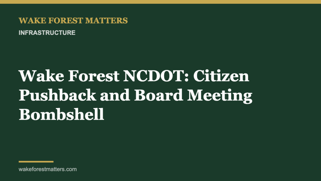 Wake Forest NCDOT: Citizen Pushback and Board Meeting Bombshell - Wake Forest Matters