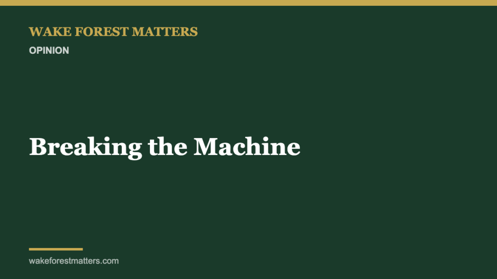 Breaking the Machine - Wake Forest Matters
