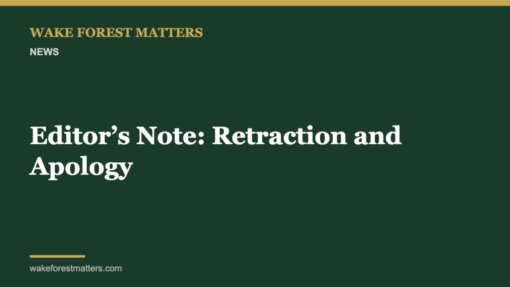 Editor’s Note: Retraction and Apology - Wake Forest Matters