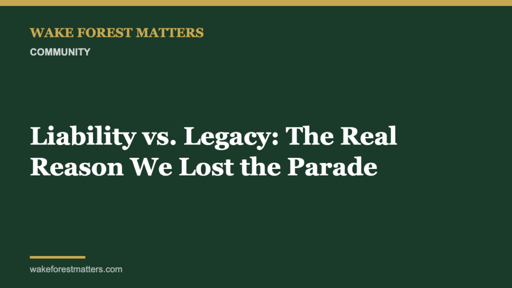 Liability vs. Legacy: The Real Reason We Lost the Parade - Wake Forest Matters