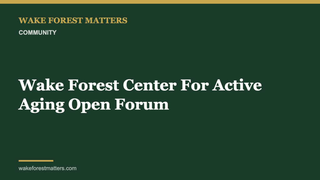Wake Forest Center For Active Aging Open Forum - Wake Forest Matters