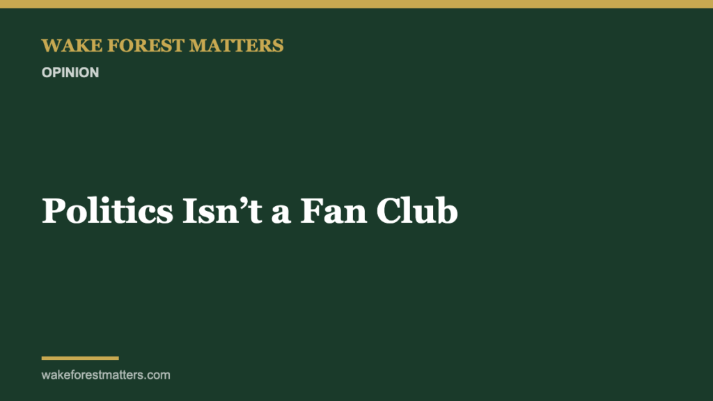 Politics Isn’t a Fan Club - Wake Forest Matters