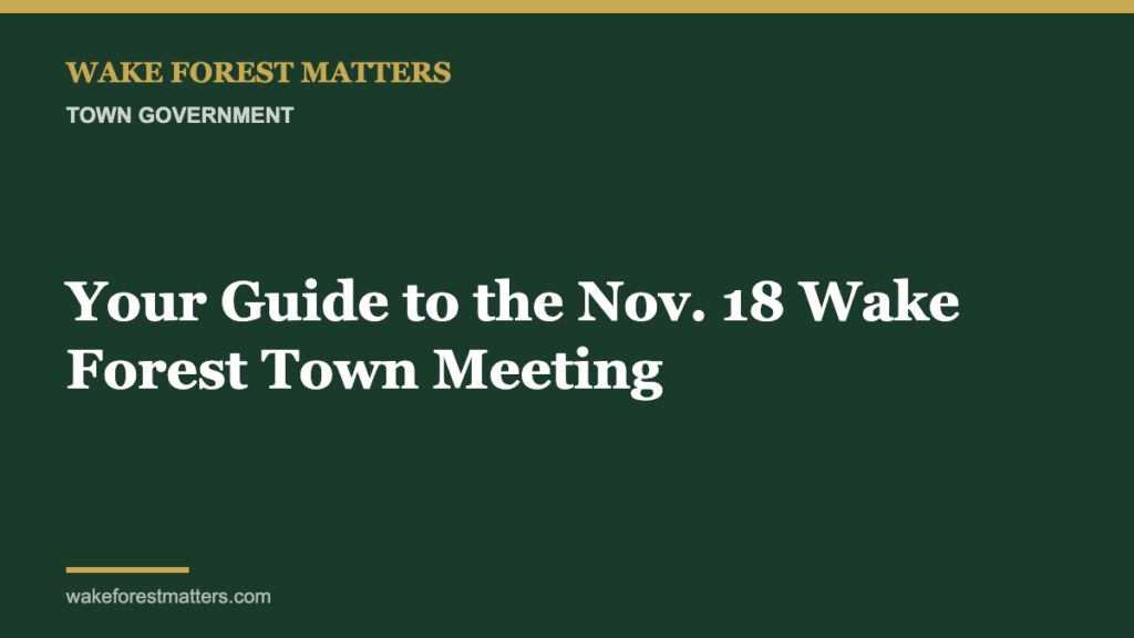 Your Guide to the Nov. 18 Wake Forest Town Meeting - Wake Forest Matters