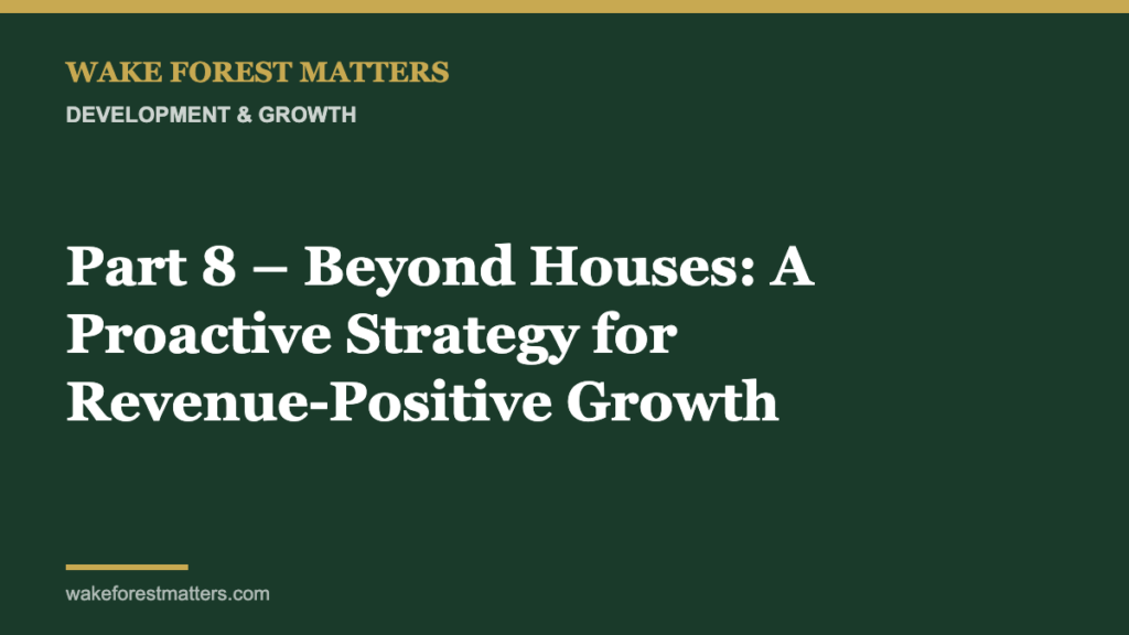Part 8 – Beyond Houses: A Proactive Strategy for Revenue-Positive Growth - Wake Forest Matters