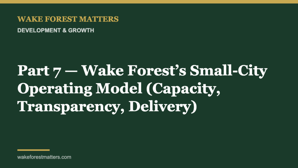 Part 7 — Wake Forest’s Small‑City Operating Model (Capacity, Transparency, Delivery) - Wake Forest Matters
