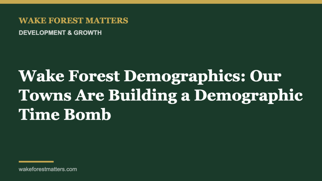 Wake Forest Demographics: Our Towns Are Building a Demographic Time Bomb - Wake Forest Matters