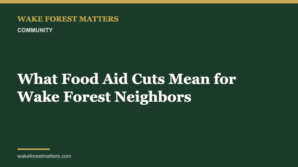 What Food Aid Cuts Mean for Wake Forest Neighbors - Wake Forest Matters