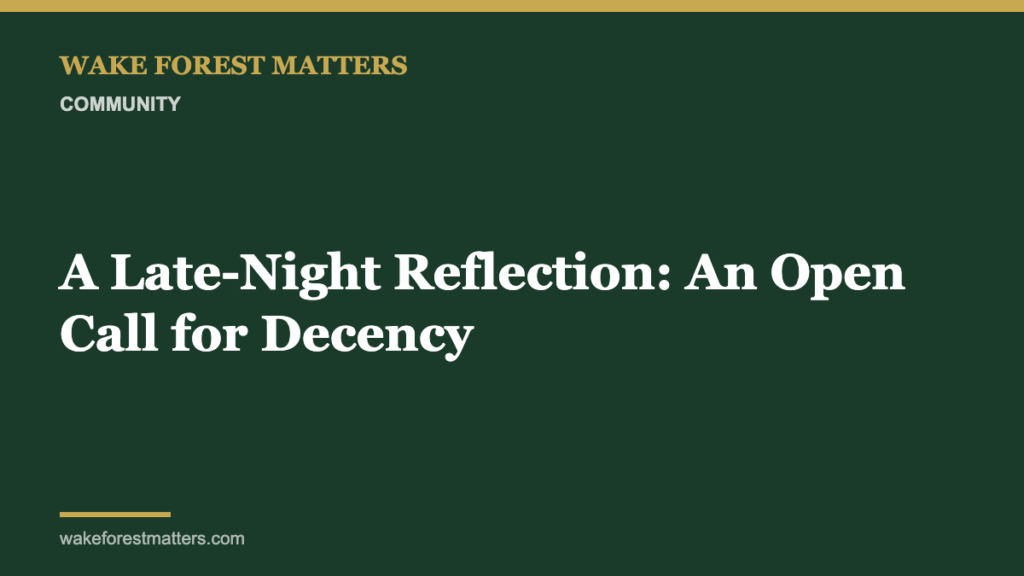 A Late-Night Reflection: An Open Call for Decency - Wake Forest Matters