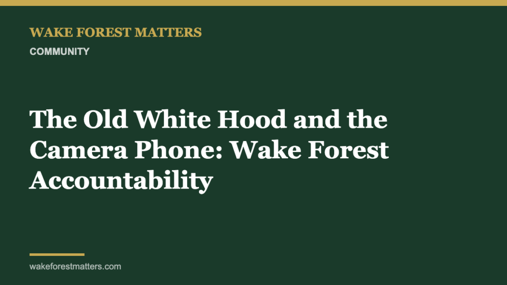 The Old White Hood and the Camera Phone: Wake Forest Accountability - Wake Forest Matters