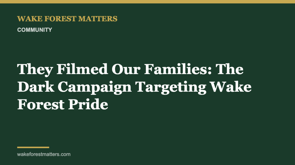 They Filmed Our Families: The Dark Campaign Targeting Wake Forest Pride - Wake Forest Matters