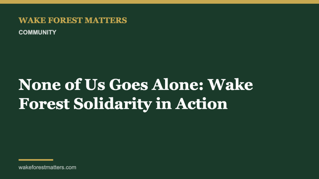 None of Us Goes Alone: Wake Forest Solidarity in Action - Wake Forest Matters