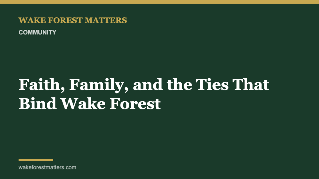 Faith, Family, and the Ties That Bind Wake Forest - Wake Forest Matters