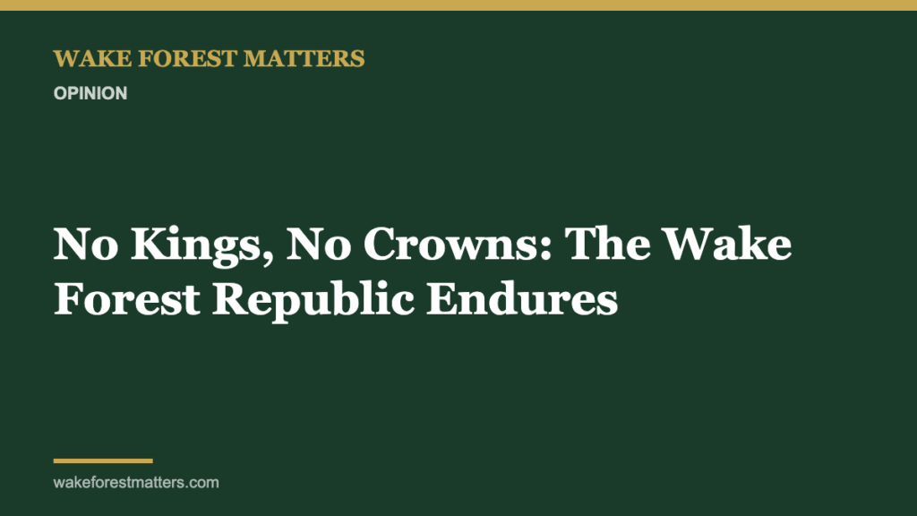 No Kings, No Crowns: The Wake Forest Republic Endures - Wake Forest Matters