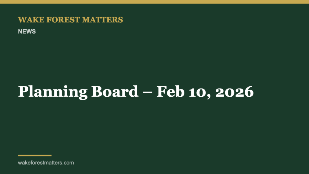 Planning Board – Feb 10, 2026 - Wake Forest Matters