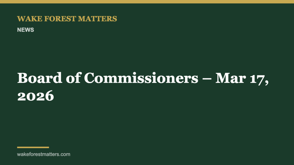 Board of Commissioners – Mar 17, 2026 - Wake Forest Matters