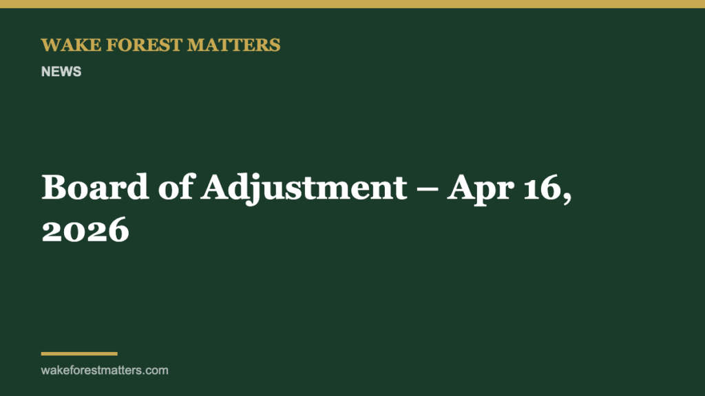 Board of Adjustment – Apr 16, 2026 - Wake Forest Matters
