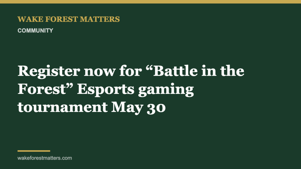 Register now for “Battle in the Forest” Esports gaming tournament May 30 - Wake Forest Matters