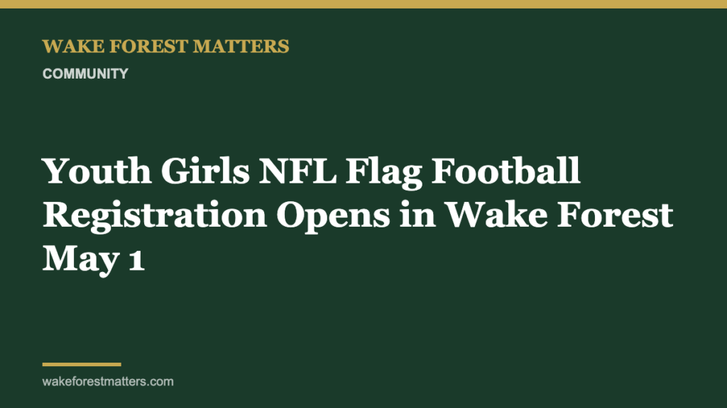 Youth Girls NFL Flag Football Registration Opens in Wake Forest May 1 - Wake Forest Matters
