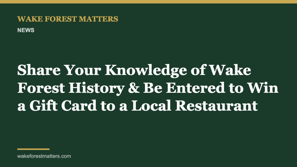 Share Your Knowledge of Wake Forest History & Be Entered to Win a Gift Card to a Local Restaurant - Wake Forest Matters