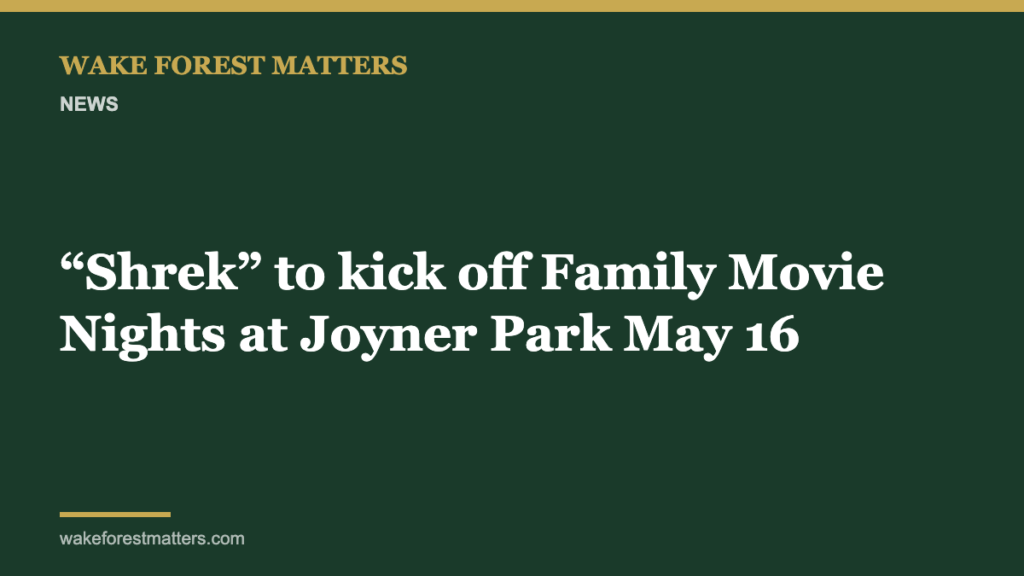 “Shrek” to kick off Family Movie Nights at Joyner Park May 16 - Wake Forest Matters