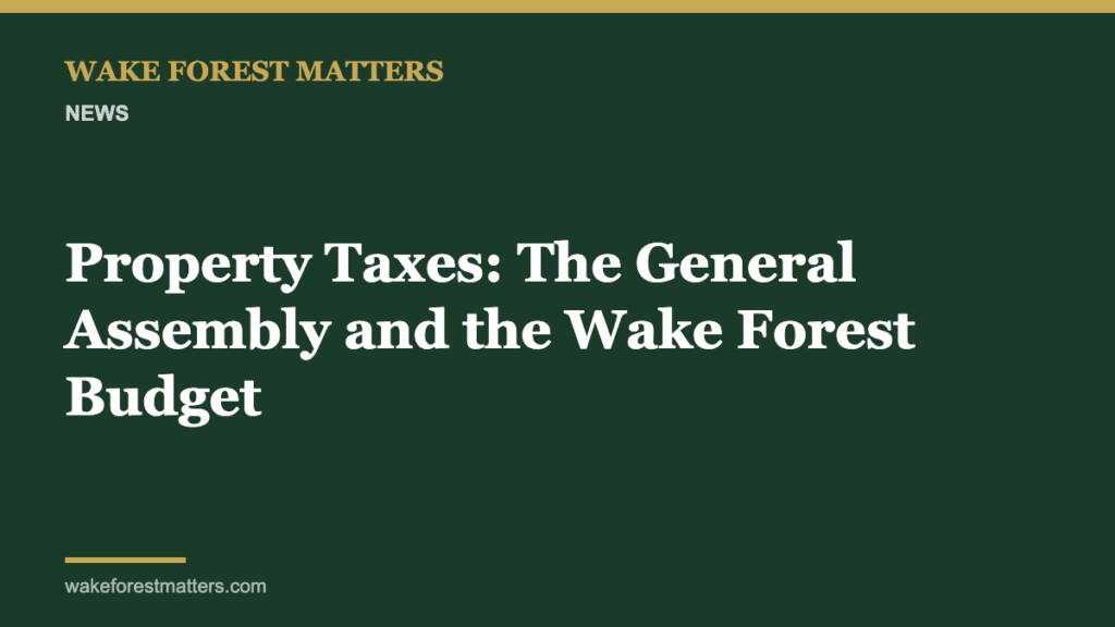 Property Taxes: The General Assembly and the Wake Forest Budget - Wake Forest Matters
