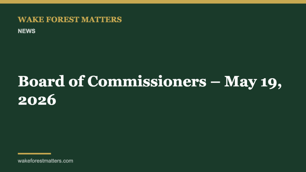 Board of Commissioners – May 19, 2026 - Wake Forest Matters