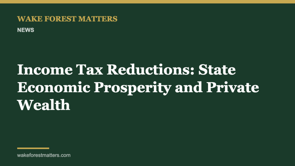 Income Tax Reductions: State Economic Prosperity and Private Wealth - Wake Forest Matters