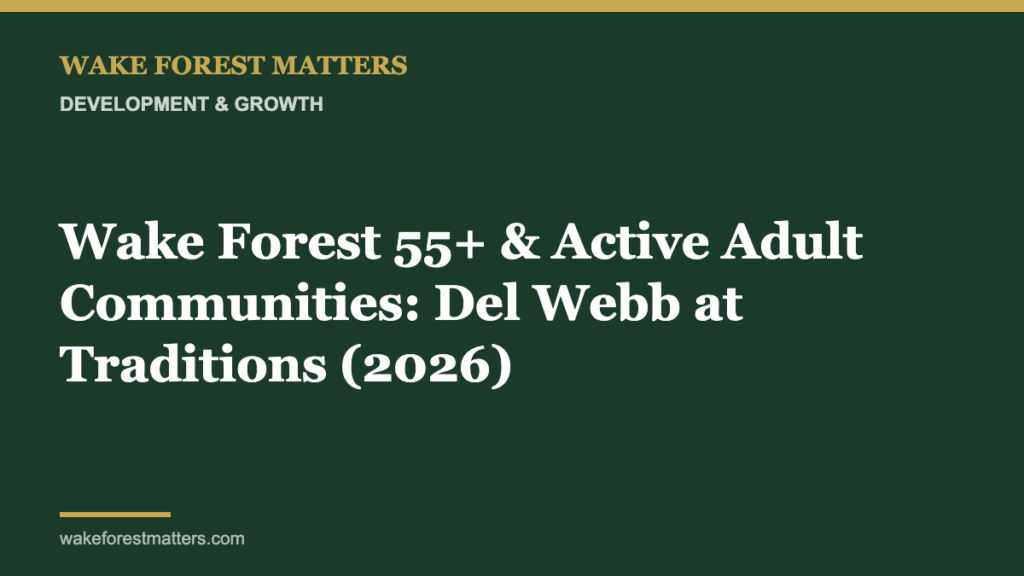 Wake Forest 55+ & Active Adult Communities: Del Webb at Traditions (2026) - Wake Forest Matters